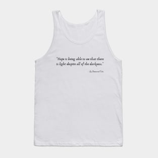 "Hope is being able to see that there is light despite all of the darkness." Tank Top